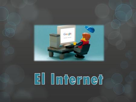 El Internet.