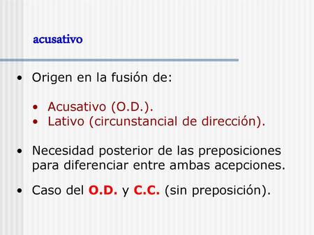acusativo Origen en la fusión de: Acusativo (O.D.).