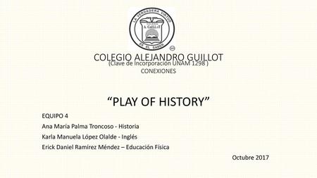 “PLAY OF HISTORY” EQUIPO 4 Ana María Palma Troncoso - Historia