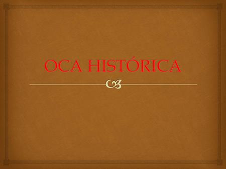 OCA HISTÓRICA.