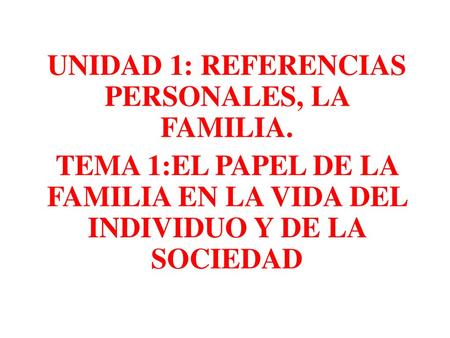 UNIDAD 1: REFERENCIAS PERSONALES, LA FAMILIA.