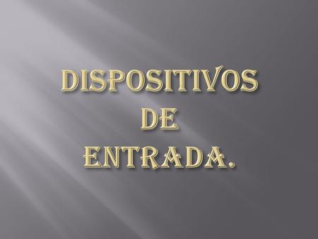 DISPOSITIVOS DE ENTRADA.