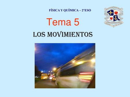FÍSICA Y QUÍMICA – 2ºESO Tema 5 Los movimientos.