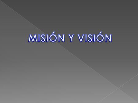 MISIÓN Y VISIÓN.