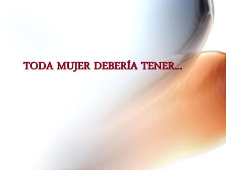 TODA MUJER DEBERÍA TENER...