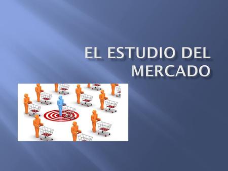 El estudio dEl mercado.