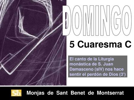 5 Cuaresma C DOMINGO Monjas de Sant Benet de Montserrat