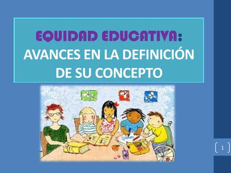 EQUIDAD EDUCATIVA: AVANCES EN LA DEFINICIÓN DE SU CONCEPTO