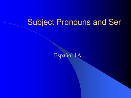 Subject Pronouns and Ser