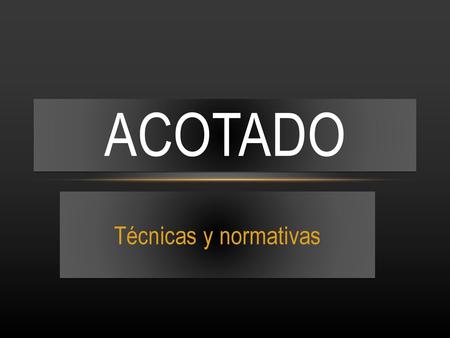 Acotado Técnicas y normativas.