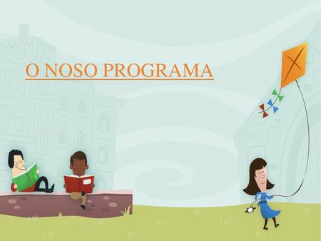 O NOSO PROGRAMA.