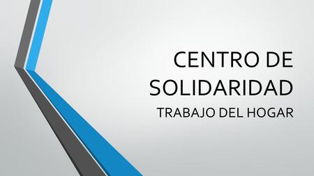 CENTRO DE SOLIDARIDAD TRABAJO DEL HOGAR.