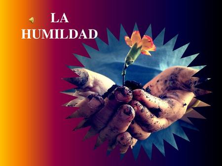 LA HUMILDAD.
