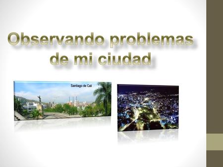 Observando problemas de mi ciudad
