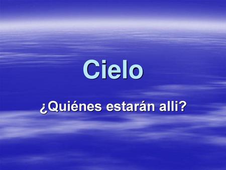 Cielo ¿Quiénes estarán alli?.