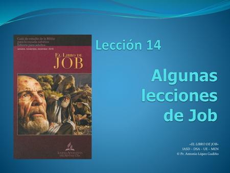 «EL LIBRO DE JOB» IASD – DSA – UE – MEN © Pr. Antonio López Gudiño