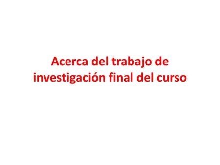 Acerca del trabajo de investigación final del curso