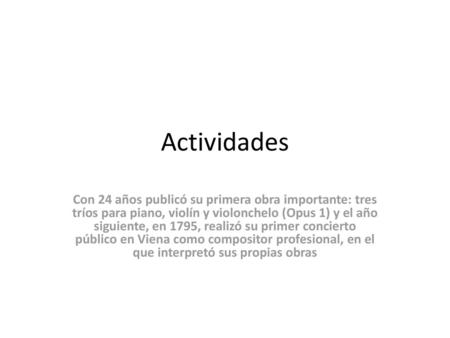 Actividades Con 24 años publicó su primera obra importante: tres tríos para piano, violín y violonchelo (Opus 1) y el año siguiente, en 1795, realizó su.