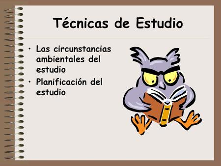 Técnicas de Estudio Las circunstancias ambientales del estudio