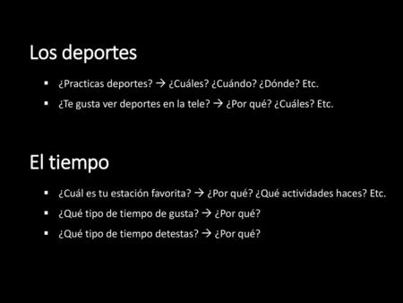 Los deportes ¿Practicas deportes?  ¿Cuáles? ¿Cuándo? ¿Dónde? Etc.
