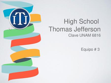 High School Thomas Jefferson Clave UNAM 6816 Equipo # 3.