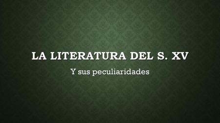 La literatura del s. xv Y sus peculiaridades.