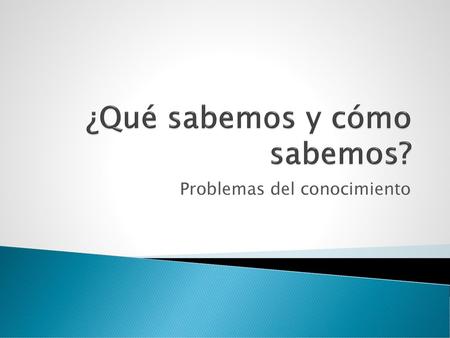 ¿Qué sabemos y cómo sabemos?