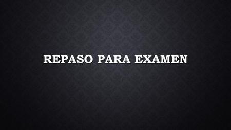 Repaso para examen.