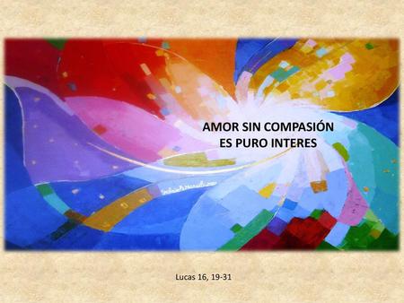 AMOR SIN COMPASIÓN ES PURO INTERES