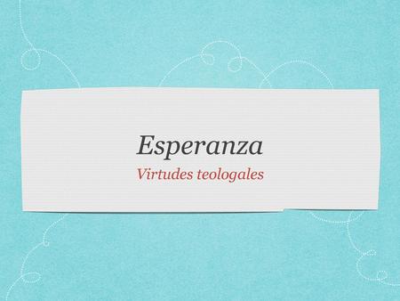 Esperanza Virtudes teologales.