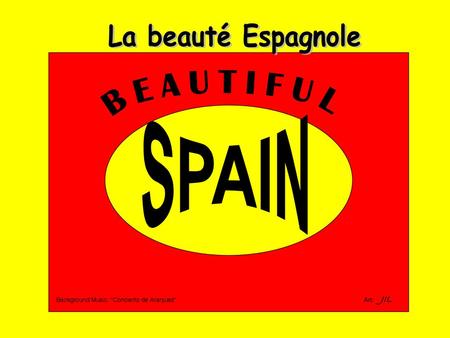 SPAIN B E A U T I F U L La beauté Espagnole