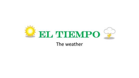 El Tiempo The weather.