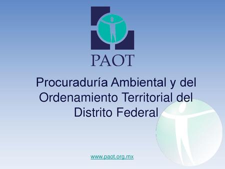 Procuraduría Ambiental y del Ordenamiento Territorial del Distrito Federal www.paot.org.mx.