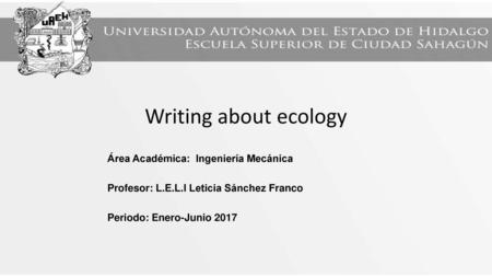 Writing about ecology Área Académica: Ingeniería Mecánica