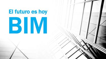 El futuro es hoy BIM.