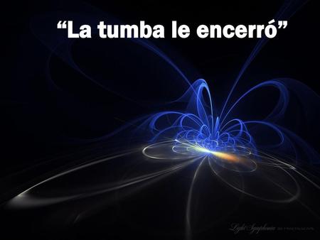 “La tumba le encerró”.