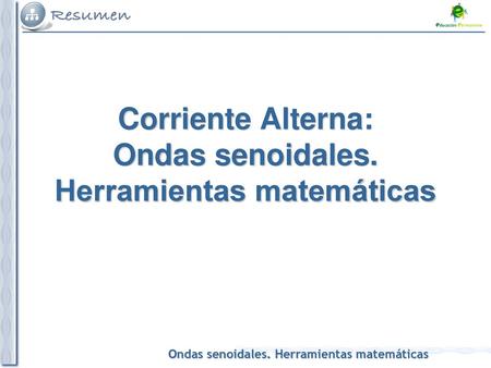 Corriente Alterna: Ondas senoidales. Herramientas matemáticas