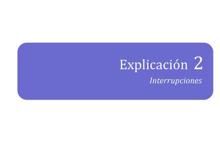 Explicación 2 Interrupciones.