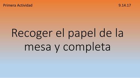 Recoger el papel de la mesa y completa