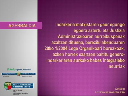 Indarkeria matxistaren gaur egungo egoera aztertu eta Justizia Administrazioaren aurreikuspenak azaltzen dituena, bereziki abenduaren 28ko 1/2004 Lege.