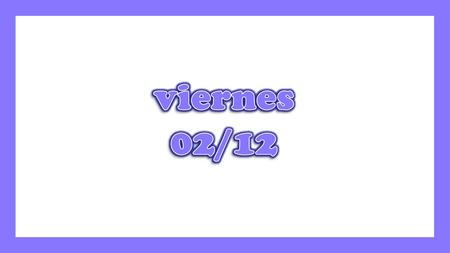 Viernes 02/12.