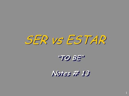 SER vs ESTAR “TO BE” Notes # 13.
