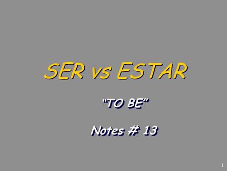 SER vs ESTAR “TO BE” Notes # 13.
