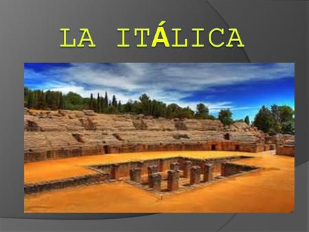 La Itálica.