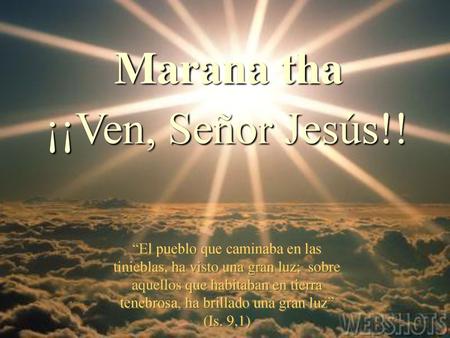 Marana tha ¡¡Ven, Señor Jesús!!