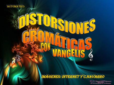 DISTORSIONES CROMÁTICAS CON VANGELIS Imágenes: internet y c.navarro