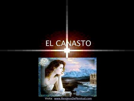 EL CANASTO Visita: www.RenuevoDePlenitud.com.