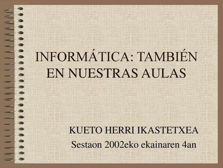 INFORMÁTICA: TAMBIÉN EN NUESTRAS AULAS