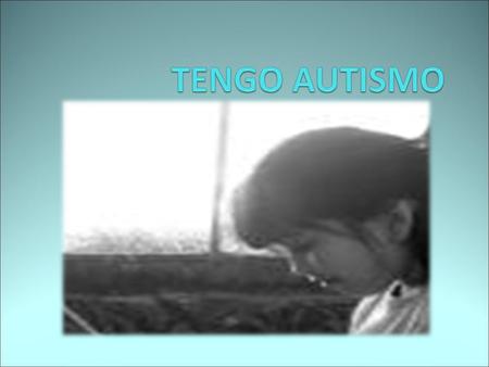 TENGO AUTISMO.