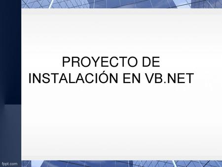 PROYECTO DE INSTALACIÓN EN VB.NET